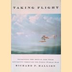 Taking Flight: Inventing the Aerial Age, from Antiquity Through the First World War door Richard P. Hallion