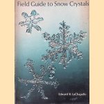 Field Guide to Snow Crystals door Edward R. LaChapelle