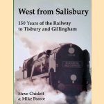 West from Salisbury: 150 Years of the Railway to Tisbury and Gillingham door Steve Chislett e.a.