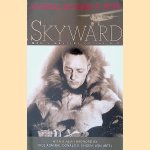 Skyward: Man's Mastery of the Air as Shown by the Brilliant Flights of America's Leading Air Explorer door Richard Evelyn Byrd