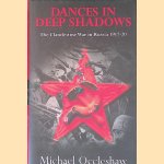Dances in Deep Shadows: The Clandestine War in Russia 1917-1920 door Michael Occleshaw