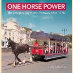 One Horse Power: The Douglas Bay Horse Tramway since 1876 door Barry Edwards