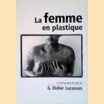 La femme en plastique: A photographical work by G. Didier Lucassen door Lou Meulenburg