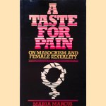 A Taste for Pain: On Masochism and Female Sexuality door Maria Marcus