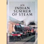 An Indian Summer of Steam: Railway Travel in the United Kingdom and Abroad 1962-2013 door David Maidment