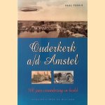 Ouderkerk a/d Amstel: 100 jaar verandering in beeld door Paul Fennis