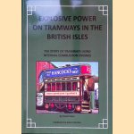 Explosive Power on Tramways in the British Isles: The Story of Tramways Using Internal Combustion Engines door David Voice