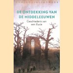 De ontdekking van de Middeleeuwen: Geschiedenis van een illusie door Peter Raedts
