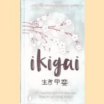 Ikigai: de Japanse geheimen voor een lang, gezond en gelukkig leven door Francesc Miralles e.a.