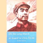 On the Long March as Guard to Chou En-lai door Kuo-lu Wei e.a.