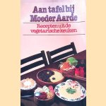 Aan tafel bij moeder aarde: recepten uit de vegetarische keuken door Claziena Verdorst e.a.