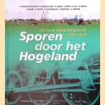 Sporen door het Hogeland: 125 jaar Hogelandspoor (1893-2018) door Louis Stiller e.a.