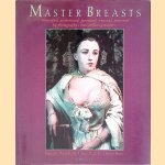 Master Breasts: Objectified, Aestheticized, Fantasized, Eroticized, Feminized by Photography's Most Titillating Masters door Francine Prose