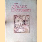 Franz Schubert: beschouwing over de liederen voorafgegaan door een biografie en gevolgd door een keuze uit het vocale werk van den componist door Lou van Strien e.a.