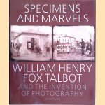 Specimens and Marvels: William Henry Fox Talbot and the Invention of Photography door William Henry Fox Talbot e.a.