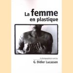 La femme en plastique: A photographical work by G. Didier Lucassen door Lou Meulenburg