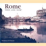 Rome: Then and Now door Federica D'Orazio