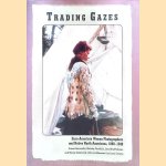 Trading Gazes: Euro-American Women Photographers and Native North Americans, 1880-1940 door Susan Bernardin