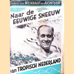 Naar de eeuwige sneeuw van tropisch Nederland: de bestijging van het Carstenszgebergte in Nederlandsch Nieuw Guinee door A. H. Colijn