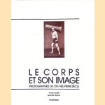 Le Corps et son Image: Photographies du Dix-Neuvième Siècle door André Rouillé e.a.