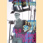 Free Spirit in a Troubled World door John Phillips