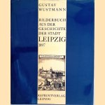 Bilderbuch aus der Geschichte der Stadt Leipzig für alt und jung door Gustav Wustmann