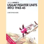USAAF Fighter Units:MTO 1942-45 door Christopher Shores