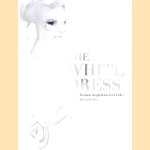 The White Dress: Fashion Inspiration for Brides door Harriet Worsley