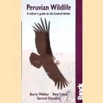 Peruvian Wildlife: A Visitor's Guide to the Central Andes door Barry Walker e.a.