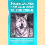 Foxes, Wolves and Wild Dogs of the World door David Alderton e.a.