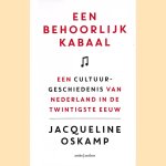Een behoorlijk kabaal. Een cultuurgeschiedenis van Nederland in de twintigste eeuw door Jacqueline Oskamp