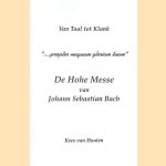 Van Taal tot Klank: De Hohe Messe van Johann Sebastian Bach: " ... propter magnam gloriam tuam" door Kees van Houten