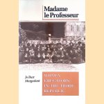 Madame Le Professeur: Women Educators in the Third Republic door Jo Burr Margadant