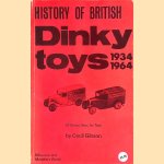 A History of British Dinky Toys: Model Car and Vehicle Issues 1934-1964 door Cecil Gibson