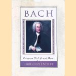 Bach: Essays on His Life and Music door Christoph Wolff