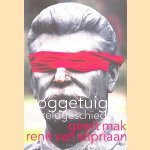 Ooggetuigen van de wereldgeschiedenis in meer dan honderd reportages door Geert Mak e.a.