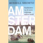 Amsterdam: geschiedenis van de meest vrijzinnige stad ter wereld door Russell Shorto