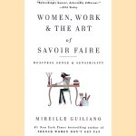 Women, Work & the Art of Savoir Faire: Business Sense & Sensibility door Mireille Guiliano