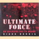 Ultimate Force: An Explosive SAS TV Drama door Diana Harris