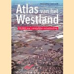 Atlas van het Westland: 10.000 jaar ruimtelijke ontwikkeling door Marcel IJsselstijn e.a.