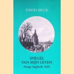 Spiegel van mijn leven: een Haags dagboek uit 1624 door David Beck