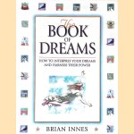 The Book of Dreams: How to Interpret Your Dreams and Harness Their Power door Brian Innes