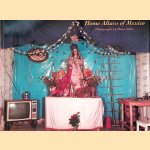 Home Altars of Mexico door Ramón A. Gutiérrez e.a.