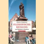 Filosofische reisgids voor Nederland en Vlaanderen: met stadswandelingen door Alkmaar, Amsterdam, Antwerpen, Brussel, Delft, Den Haag, Deventer, Groningen, Haarlem, Leiden, Leuven, Rotterdam, Utrecht en Zwolle door Erno Eskens