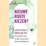 Nieuwe route kiezen? Luister naar je innerlijke gps: Veranderen kan, in elke levensfase door Susan Krauss Whitbourne