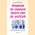 Waarom de mensen balen van de politiek: begrijpen waar het echt om gaat door Daan Brouwer