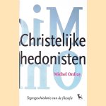 Christelijke hedonisten: tegengeschiedenis van de filosofie door Michel Onfray