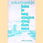 Kun je nog zingen, zing dan mee: Tekstboekje door J. Veldkamp e.a.