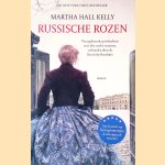 Russische rozen: waargebeurde geschiedenis over drie sterke vrouwen, verbonden door de Russische Revolutie door Martha Hall Kelly