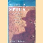 A Century of Spies: Intelligence in the Twentieth Century door Jeffrey Richelson e.a.